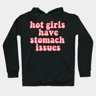 Hot Girls Have Stomach Issues Hoodie